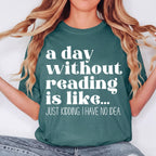 A Day Without Reading Is Like Shirt, Funny Book Lover Shirt, Reading Shirt, Comfort Colors Tee, Bookworm Gift