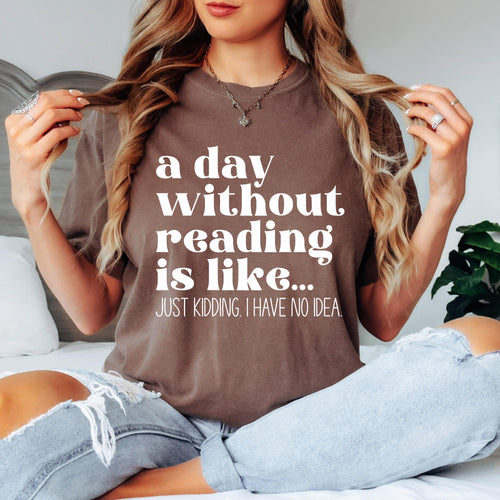 A Day Without Reading Is Like Shirt, Funny Book Lover Shirt, Reading Shirt, Comfort Colors Tee, Bookworm Gift
