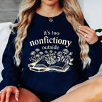 Book Lover Sweatshirt, It's Too Nonfictiony Outside Sweatshirt, Funny Reader Crewneck, Reading Gift, Cozy Book Lover