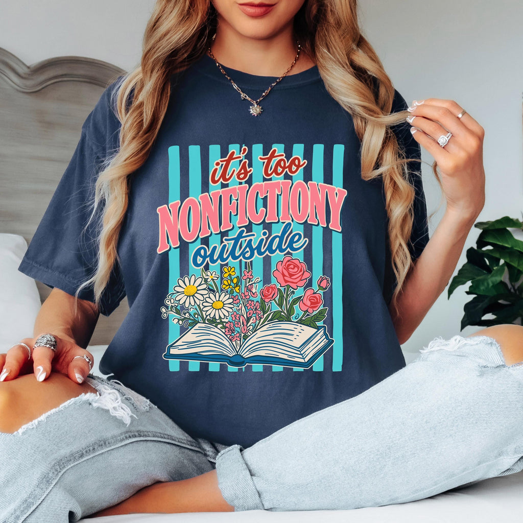It’s Too Nonfictiony Outside Shirt, Funny Reader T Shirt, Book Lover Graphic Tee, Floral Book Shirt, Reading Shirt for Book Lovers