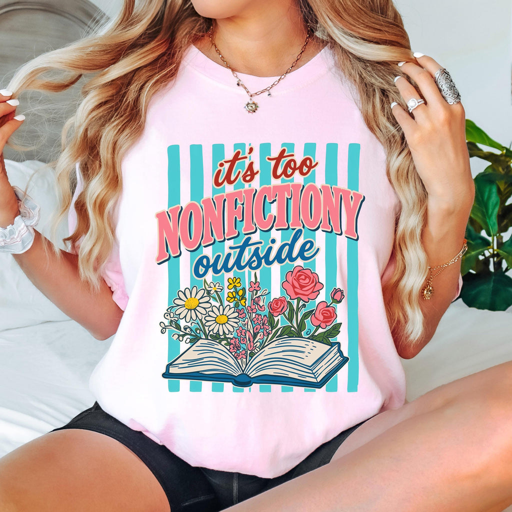 It’s Too Nonfictiony Outside Shirt, Funny Reader T Shirt, Book Lover Graphic Tee, Floral Book Shirt, Reading Shirt for Book Lovers