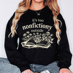 Book Lover Sweatshirt, It's Too Nonfictiony Outside Sweatshirt, Funny Reader Crewneck, Reading Gift, Cozy Book Lover
