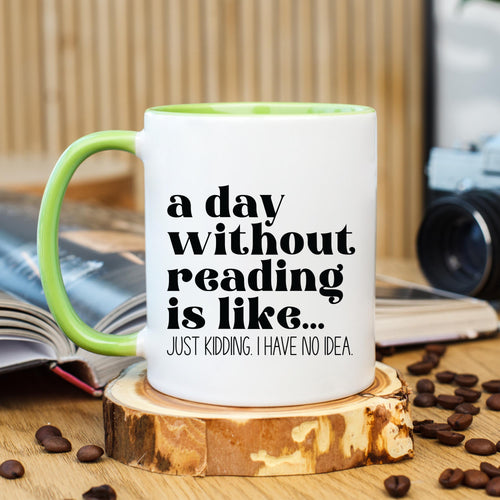 A Day Without Reading Mug, Book Lover Coffee Mug, Reader Coffee Cup, Bookworm Mug, Reading Mug, Book Club Mug, Accent Mug