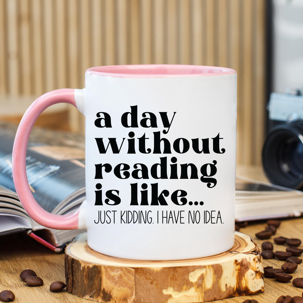 A Day Without Reading Mug, Book Lover Coffee Mug, Reader Coffee Cup, Bookworm Mug, Reading Mug, Book Club Mug, Accent Mug